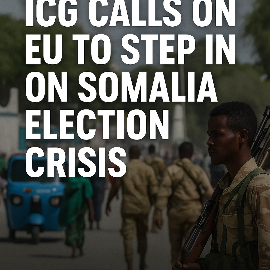 ICG Calls on EU to Step In and Resolve Somalia's Election Deadlock