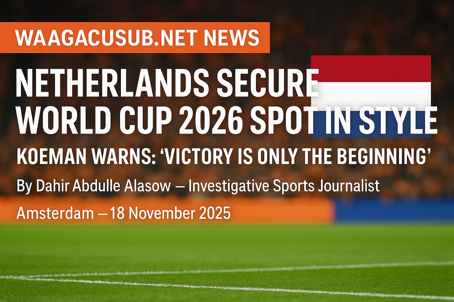 Netherlands Secure World Cup 2026 Spot in Style – Koeman Warns: 