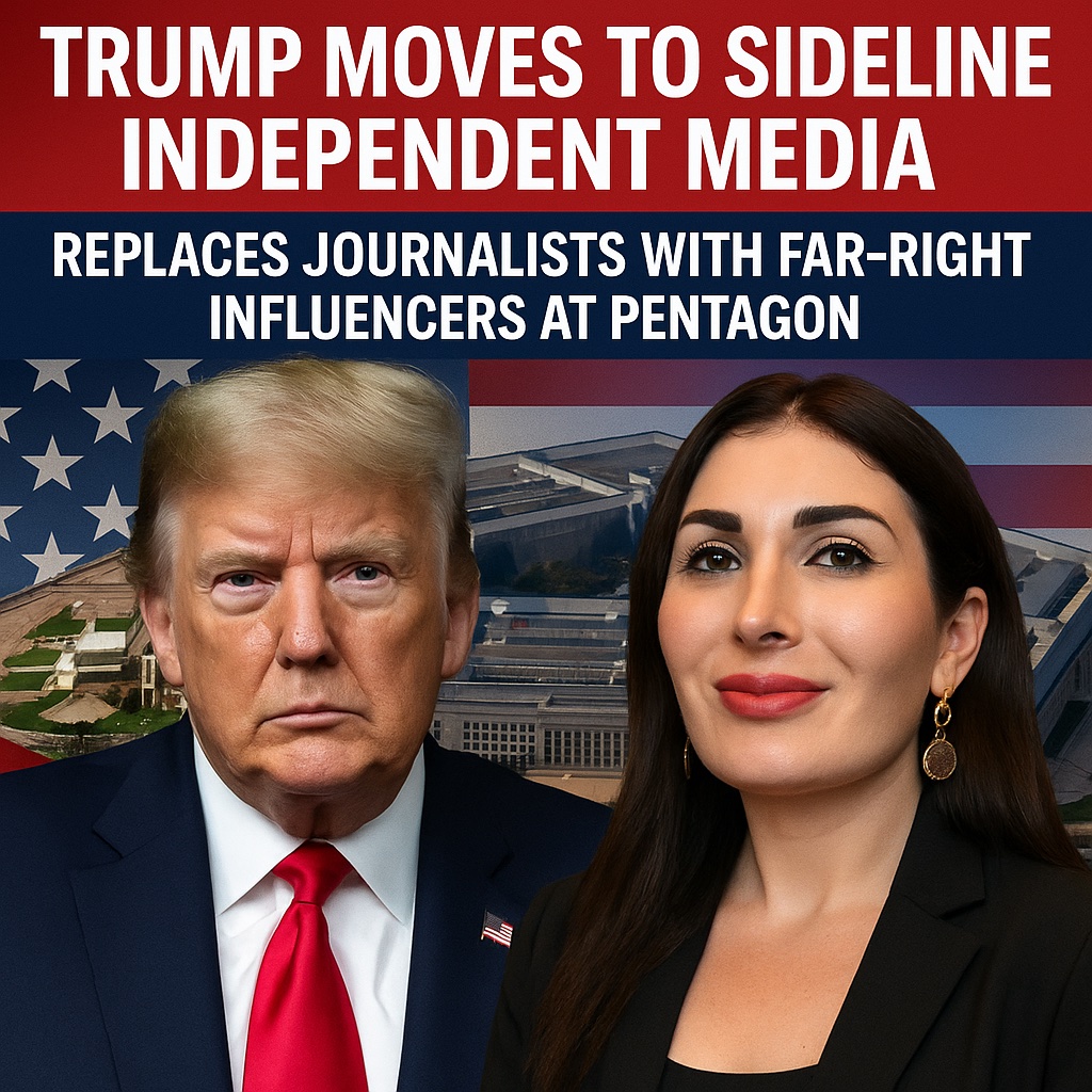 Trump Moves to Sideline Independent Media, Replaces Journalists with Far-Right Influencers at Pentagon
